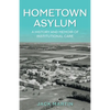 Hometown Asylum: A History and Memoir of Institutional Care - Paperback