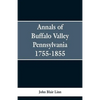 Annals of Buffalo Valley Pennsylvania 1755-1855 - Paperback
