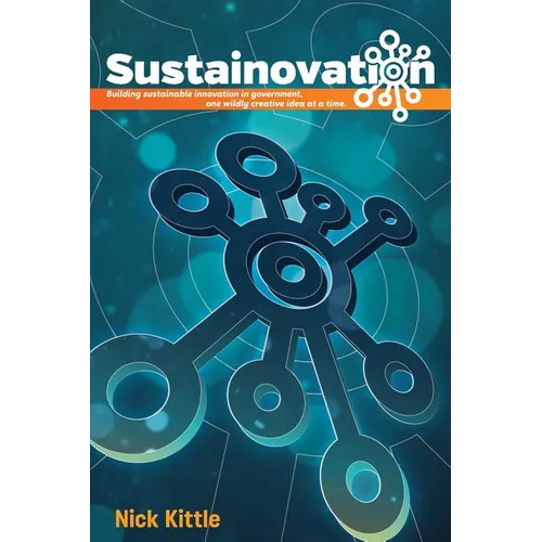 Sustainovation: Building sustainable innovation in government, one wildly creative idea at a time. - Paperback