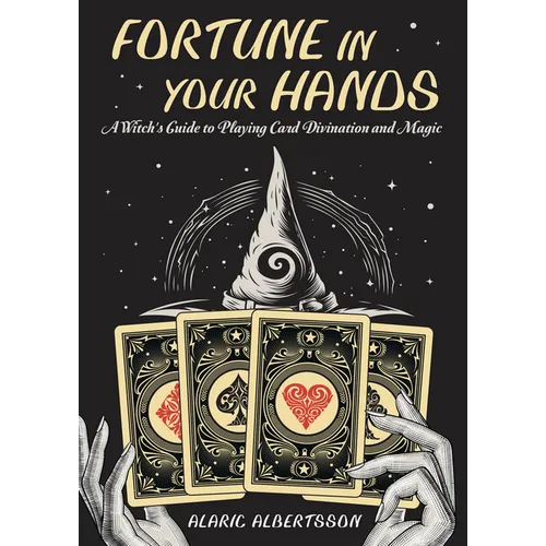 Fortune in Your Hands: A Witch's Guide to Playing Card Divination and Magic - Paperback