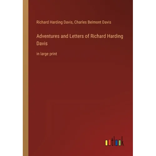 Adventures and Letters of Richard Harding Davis: in large print - Paperback