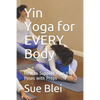 Yin Yoga for Every Body: How to Support Your Yin Poses with Props - Paperback