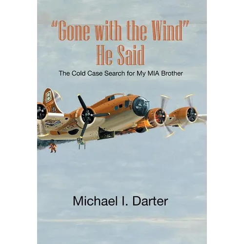 Gone with the Wind, He Said: The Cold Case Search for My Missing-In-Action Airman Brother - Hardcover