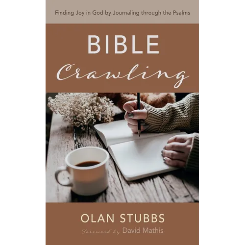 Bible Crawling: Finding Joy in God by Journaling Through the Psalms - Paperback