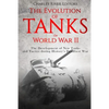 The Evolution of Tanks in World War II: The Development of New Tanks and Tactics during History's Deadliest War - Paperback