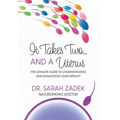 It Takes Two... And a Uterus: The Ultimate Guide to Understanding and Enhancing Your Fertility - Hardcover