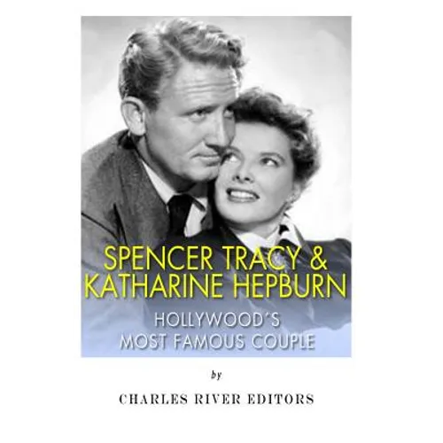 Spencer Tracy and Katharine Hepburn: Hollywood's Most Famous Couple - Paperback