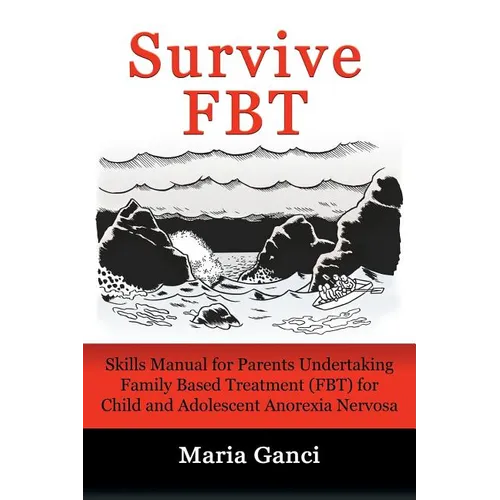 Survive FBT: Skills Manual for Parents Undertaking Family Based Treatment (FBT) for Child and Adolescent Anorexia Nervosa - Paperback