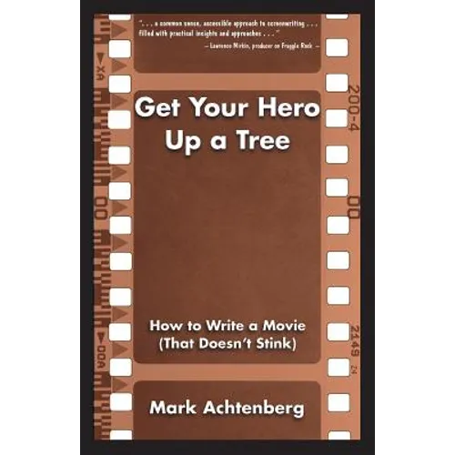 Get Your Hero Up a Tree: How to Write a Movie (That Doesn't Stink) - Paperback