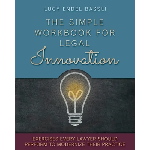 The Simple Workbook for Legal Innovation: Exercises Every Lawyer Should Perform to Modernize their Practice - Paperback