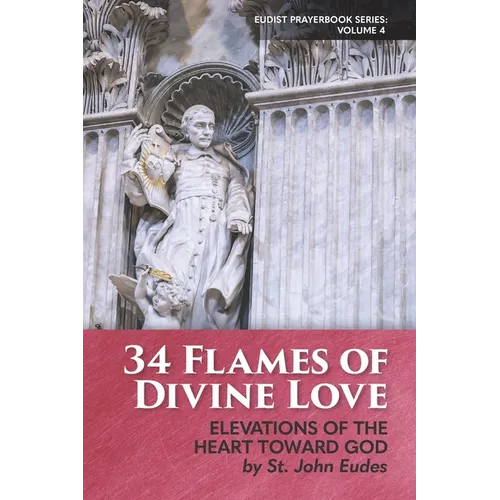 34 Flames of Divine Love: Elevations of the Heart Toward God by St. John Eudes - Paperback