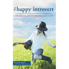 The Happy Introvert: A Wild and Crazy Guide to Celebrating Your True Self - Paperback