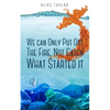 We can Only Put Out The Fire, Not Catch What Started it. - Paperback