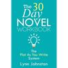 The 30 Day Novel Workbook: Write a Novel in a Month with the Plot-As-You-Write System - Paperback