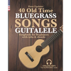 40 Old Time Bluegrass Songs - Guitalele Songbook for Beginners with Tabs and Chords - Paperback