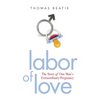 Labor of Love: The Story of One Man's Extraordinary Pregnancy - Paperback