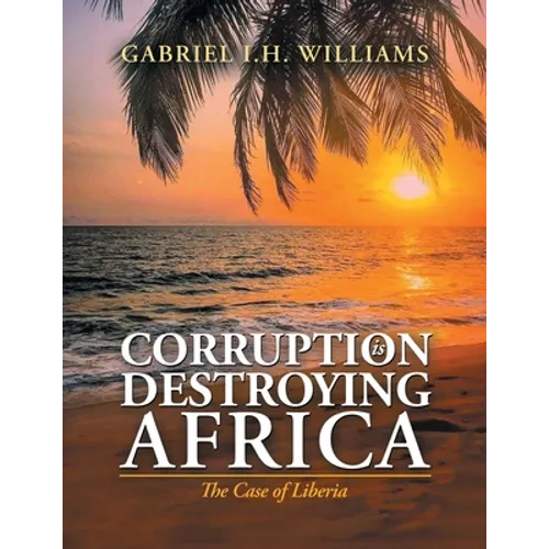 Corruption Is Destroying Africa: The Case of Liberia - Paperback