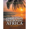 Corruption Is Destroying Africa: The Case of Liberia - Paperback