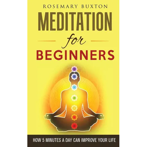 Meditation for Beginners: How 5 Minutes a Day Can Improve Your Life - Paperback