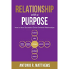 Relationship with a Purpose: How to Have Successful Christ-Centered Relationships - Paperback