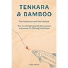 Tenkara & Bamboo: The Fisherman and the Tenkara - The Art of Fishing with the Ancient Japanese Fly Fishing Technique - Paperback