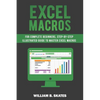 Excel Macros: For Complete Beginners, Step-By-Step Illustrated Guide to Master Excel Macros - Paperback