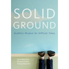 Solid Ground: Buddhist Wisdom for Difficult Times - Paperback