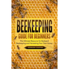 Beekeeping Guide for Beginners: The Ultimate Resource for Backyard Beekeeping and Harvesting Your Own Honey - Paperback