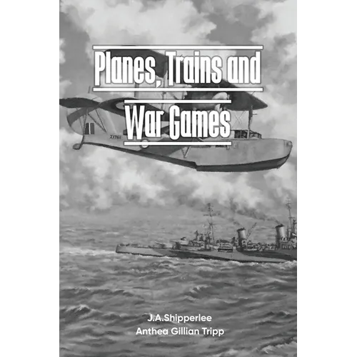 Planes, Trains, and War Games: A Fleet Air Arm Pilot's WWII Memoirs - Paperback