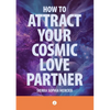 How To Attract Your Cosmic Love Partner - Paperback
