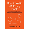 How to Write a Self-Help Book: Successful Techniques for Creating a Guide That Transforms Your Readers' Lives - Hardcover