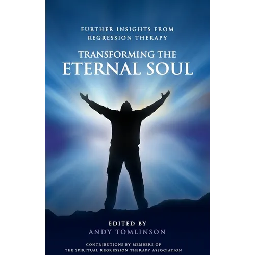 Transforming the Eternal Soul - Further Insights from Regression Therapy - Paperback