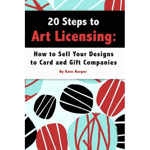 20 Steps to Art Licensing: How to Sell Your Designs to Greeting Card and Gift Companies - Paperback