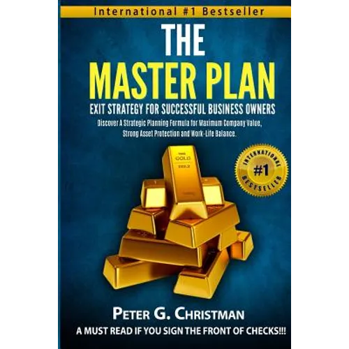 The Master Plan Exit Strategy For Successful Business Owners: Discover a Strategic Planning Formula for Maximum Company Value, Strong Asset Protection - Paperback