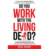 Do You Work with the Living Dead?: Surviving Among Negative and Lifeless People in the Workplace - Hardcover