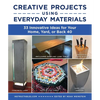 Creative Projects Using Everyday Materials: 33 Innovative Ideas for Your Home, Yard, or Back 40 - Paperback