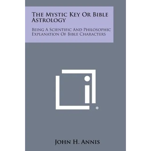 The Mystic Key or Bible Astrology: Being a Scientific and Philosophic Explanation of Bible Characters - Paperback