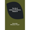 The Life of Ludwig van Beethoven, Volume III - Paperback