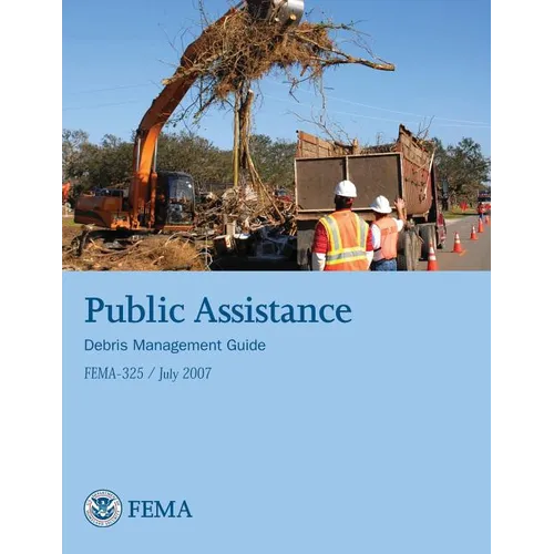 Public Assistance Debris Management Guide (FEMA 325 / July 2007) - Paperback