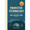 Primitive Technology: A Survivalist's Guide to Building Tools, Shelters, and More in the Wild - Hardcover