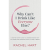 Why Can't I Drink Like Everyone Else: A Step-By-Step Guide to Understanding Why You Drink and Knowing How to Take a Break - Paperback
