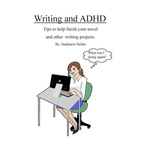 Writing and ADHD: Tips to help finish your novel and other writing projects. - Paperback