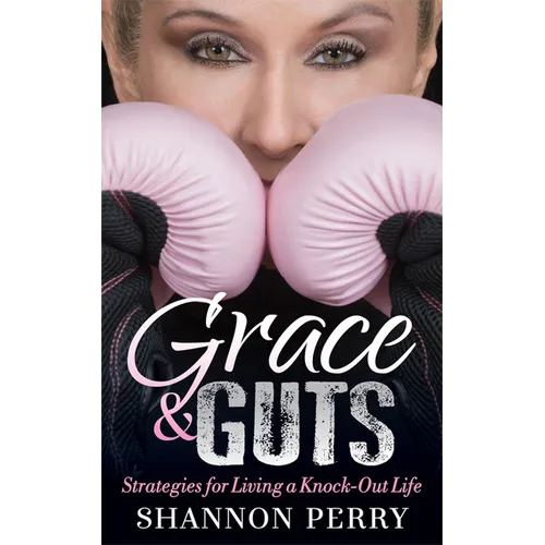 Grace and Guts: Strategies for Living a Knock-Out Life - Paperback