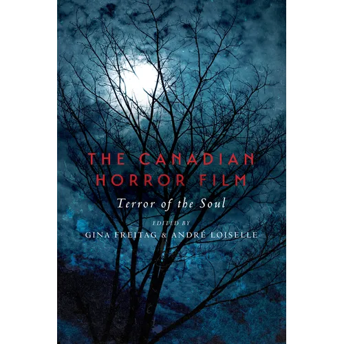 The Canadian Horror Film: Terror of the Soul - Paperback