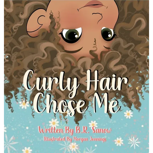 Curly Hair Chose Me: A Confidence-Building Picture Book About Self-Love, Identity, and Curly Hair - Hardcover