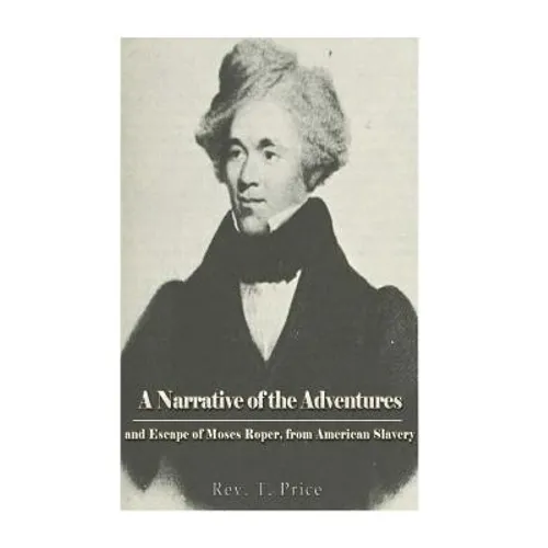 A Narrative of the Adventures and Escape of Moses Roper, from American Slavery - Paperback