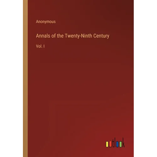 Annals of the Twenty-Ninth Century: Vol. I - Paperback