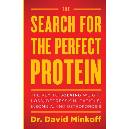 The Search for the Perfect Protein: The Key to Solving Weight Loss, Depression, Fatigue, Insomnia, and Osteoporosis - Paperback