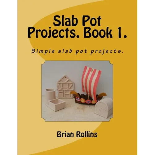 Slab Pot Projects. Book 1.: Simple slab pot projects. - Paperback