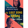 The Lost Sons of Omaha: Two Young Men in an American Tragedy - Hardcover